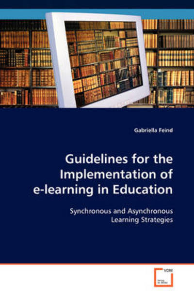 Guidelines for the Implementation of E-learning in Education - Gabriella Feind - Bücher - VDM Verlag - 9783639102918 - 19. November 2008