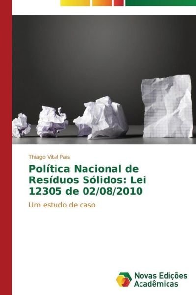Cover for Vital Pais Thiago · Politica Nacional De Residuos Solidos: Lei 12305 De 02/08/2010 (Pocketbok) (2015)