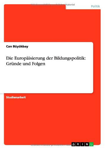 Die Europaisierung der Bildungspolitik: Grunde und Folgen - Can Buyukbay - Books - Grin Verlag - 9783640542918 - February 21, 2010