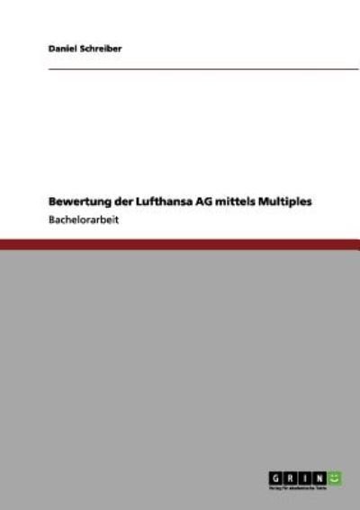 Cover for Daniel Schreiber · Bewertung Der Lufthansa Ag Mittels Multiples (Pocketbok) [German edition] (2012)