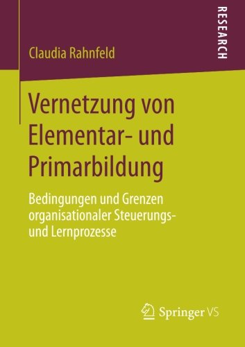 Cover for Claudia Rahnfeld · Vernetzung Von Elementar- Und Primarbildung: Bedingungen Und Grenzen Organisationaler Steuerungs- Und Lernprozesse (Paperback Book) [2014 edition] (2014)