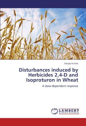 Disturbances Induced by Herbicides 2,4-d and Isoproturon in Wheat: a Dose-dependent Response - Sanjay Kumar - Kirjat - LAP LAMBERT Academic Publishing - 9783659168918 - perjantai 6. heinäkuuta 2012