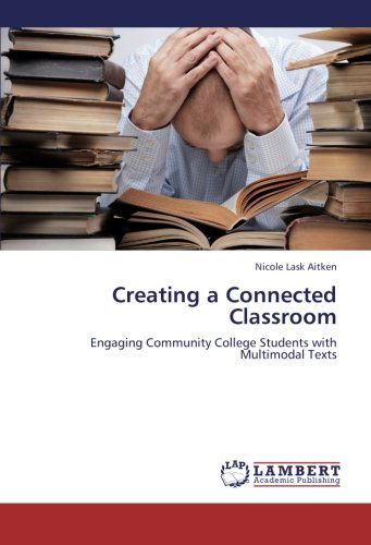 Cover for Nicole Lask Aitken · Creating a Connected Classroom: Engaging Community College Students with Multimodal Texts (Paperback Book) (2012)