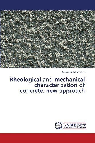 Rheological and Mechanical Characterization of Concrete: New Approach - Benaicha Mouhcine - Books - LAP LAMBERT Academic Publishing - 9783659267918 - March 22, 2013