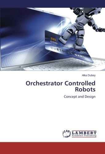 Cover for Alka Dubey · Orchestrator Controlled Robots: Concept and Design (Paperback Book) (2014)