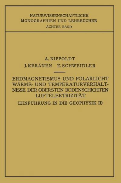 Cover for E Nippoldt · Einfuhrung in Die Geophysik II: Erdmagnetismus Und Polarlicht Warme- Und Temperaturverhaltnisse Der Obersten Bodenschichten Luftelektrizitat (Pocketbok) [Softcover Reprint of the Original 1st 1929 edition] (1929)