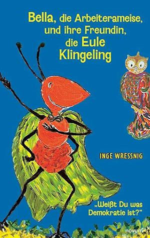 Cover for Inge Wressnig · Bella, die Arbeiterameise, und ihre Freundin, die Eule Klingeling (Book) (2025)