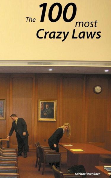 Cover for Michael Wenkart · 100 Crazy Laws: A collection of the most crazy and stunning laws in the USA (Paperback Book) (2014)