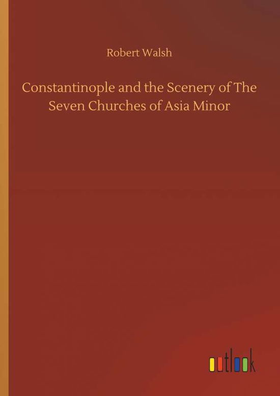 Cover for Walsh · Constantinople and the Scenery of (Book) (2018)