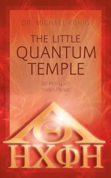 Cover for Dr Michael Konig · The Little Quantum Temple: Self Healing with modern Physics (Paperback Book) (2014)