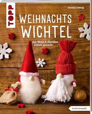 Weihnachtswichtel (kreativ.kompakt) - Christina Schinagl - Books - Frech - 9783735851918 - September 11, 2023