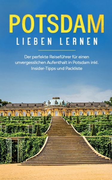 Cover for Laura Blumenberg · Potsdam lieben lernen: Der perfekte Reisefuhrer fur einen unvergesslichen Aufenthalt in Potsdam inkl. Insider -Tipps und Packliste (Paperback Book) (2020)