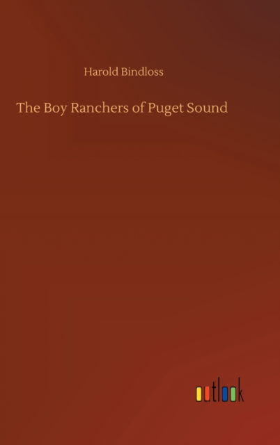 Cover for Harold Bindloss · The Boy Ranchers of Puget Sound (Hardcover Book) (2020)