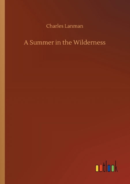 Cover for Charles Lanman · A Summer in the Wilderness (Paperback Bog) (2020)