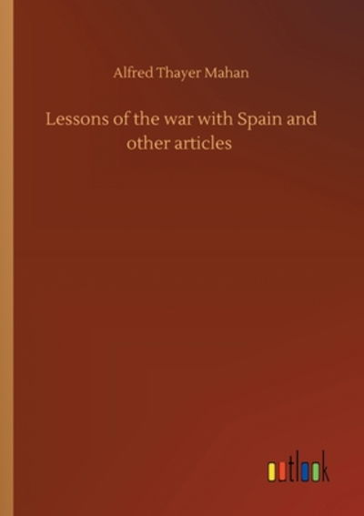 Cover for Alfred Thayer Mahan · Lessons of the war with Spain and other articles (Paperback Book) (2020)