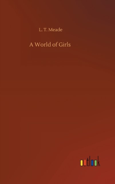 Cover for L T Meade · A World of Girls (Gebundenes Buch) (2020)
