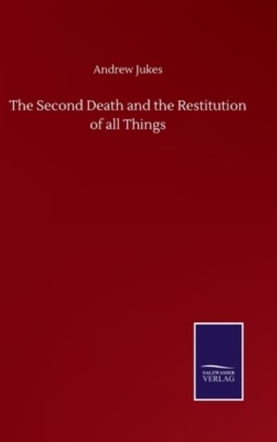 Cover for Andrew Jukes · The Second Death and the Restitution of all Things (Hardcover bog) (2020)