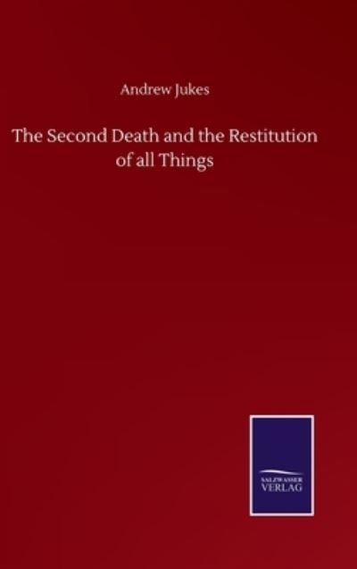 Cover for Andrew Jukes · The Second Death and the Restitution of all Things (Hardcover Book) (2020)