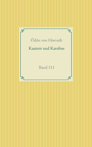 Kasimier und Karoline: Band 111 - OEdoen Von Horvath - Bøger - Books on Demand - 9783752610918 - 7. oktober 2020
