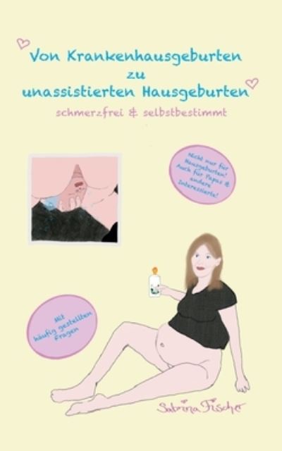Cover for Sabrina Fischer · Von Krankenhausgeburten zu unassistierten Hausgeburten (Paperback Book) (2022)