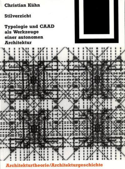 Cover for Christian Kuhn · Stilverzicht: Typologie Und Caad Als Werkzeuge Einer Autonomen Architektur - Bauwelt Fundamente (Paperback Book) (2000)