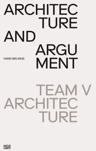 Cover for Hans Ibelings · Architecture and Argument: Team V Architecture (Paperback Book) (2019)