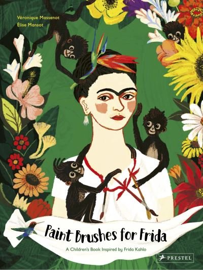 Cover for Veronique Massenot · Paint Brushes for Frida: A Children's Book Inspired by Frida Kahlo - Children's Books Inspired by Famous Artworks (Hardcover bog) (2022)
