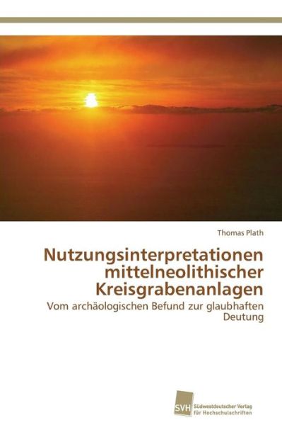 Cover for Plath Thomas · Nutzungsinterpretationen Mittelneolithischer Kreisgrabenanlagen (Paperback Book) (2012)