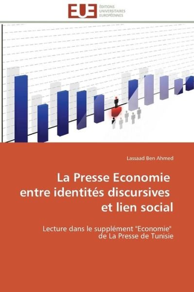 Cover for Lassaad Ben Ahmed · La Presse Economie   Entre Identités Discursives   et Lien Social: Lecture Dans Le Supplément &quot;Economie&quot;   De La Presse De Tunisie (Paperback Book) [French edition] (2018)