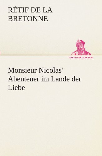 Cover for Rétif De La Bretonne · Monsieur Nicolas' Abenteuer Im Lande Der Liebe (Tredition Classics) (German Edition) (Pocketbok) [German edition] (2012)