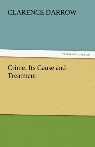 Crime: Its Cause and Treatment (Tredition Classics) - Clarence Darrow - Książki - tredition - 9783842445918 - 4 listopada 2011