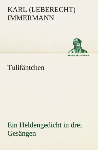 Cover for Karl (Leberecht) Immermann · Tulifäntchen: Ein Heldengedicht in Drei Gesängen (Tredition Classics) (German Edition) (Pocketbok) [German edition] (2012)