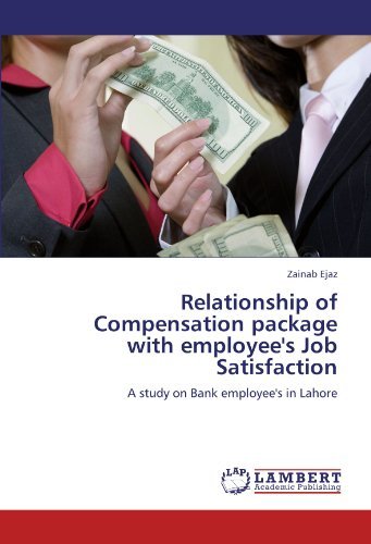 Relationship of Compensation Package with Employee's Job Satisfaction: a Study on Bank Employee's in Lahore - Zainab Ejaz - Kirjat - LAP LAMBERT Academic Publishing - 9783845473918 - maanantai 26. syyskuuta 2011