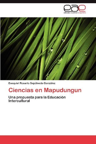 Cover for Exequiel Rosario Sepúlveda González · Ciencias en Mapudungun: Una Propuesta Para La Educación Intercultural (Taschenbuch) [Spanish edition] (2012)
