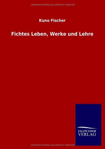 Cover for Kuno Fischer · Fichtes Leben, Werke und Lehre (Paperback Bog) [German edition] (2013)