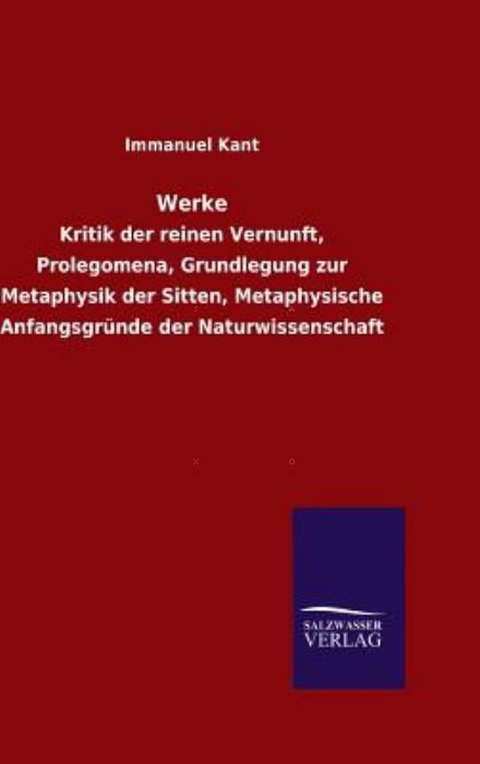 Werke - Immanuel Kant - Books - Salzwasser-Verlag GmbH - 9783846096918 - November 18, 2014