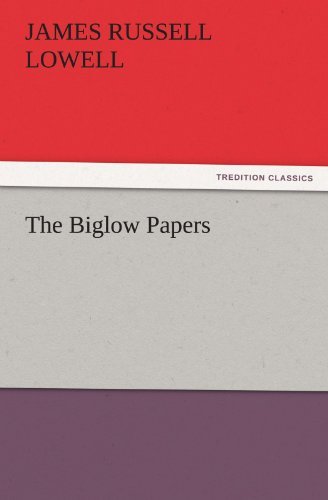 The Biglow Papers (Tredition Classics) - James Russell Lowell - Kirjat - tredition - 9783847239918 - torstai 22. maaliskuuta 2012