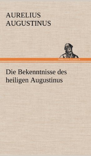 Die Bekenntnisse Des Heiligen Augustinus - Aurelius Augustinus - Books - TREDITION CLASSICS - 9783847242918 - May 11, 2012