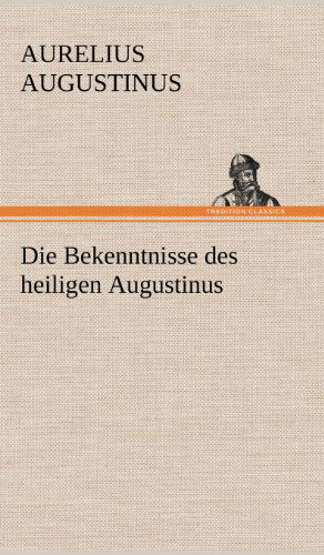 Cover for Aurelius Augustinus · Die Bekenntnisse Des Heiligen Augustinus (Inbunden Bok) [German edition] (2012)