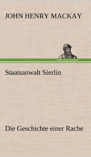 Staatsanwalt Sierlin - John Henry Mackay - Bøger - TREDITION CLASSICS - 9783847255918 - 14. maj 2012