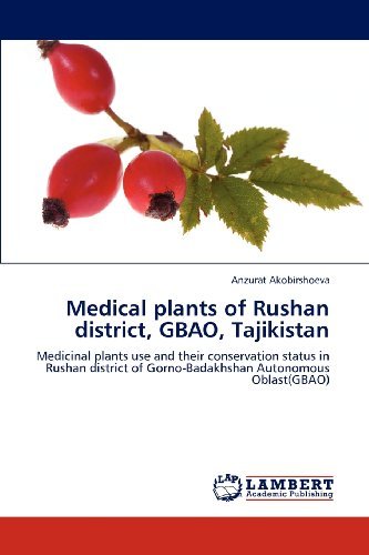 Cover for Anzurat Akobirshoeva · Medical Plants of Rushan District, Gbao, Tajikistan: Medicinal Plants Use and Their Conservation Status in Rushan District of Gorno-badakhshan Autonomous Oblast (Gbao) (Paperback Bog) (2012)