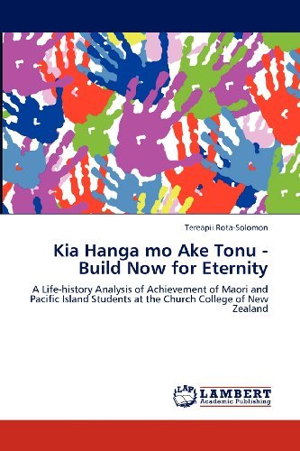 Cover for Tereapii Rota-solomon · Kia Hanga Mo Ake Tonu - Build Now for Eternity: a Life-history Analysis of Achievement of Maori and Pacific Island Students at the Church College of New Zealand (Paperback Bog) (2012)