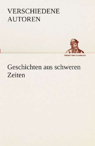 Cover for Zzz - Verschiedene Autoren · Geschichten Aus Schweren Zeiten (Tredition Classics) (German Edition) (Paperback Book) [German edition] (2013)