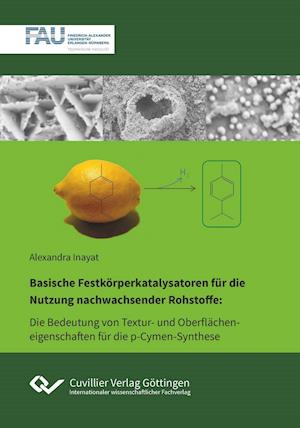 Cover for Alexandra Inayat · Basische Festkörperkatalysatoren für die Nutzung nachwachsender Rohstoffe. Die Bedeutung von Textur- und Oberflächeneigenschaften in der p-Cymen-Synthese (Paperback Book) (2014)