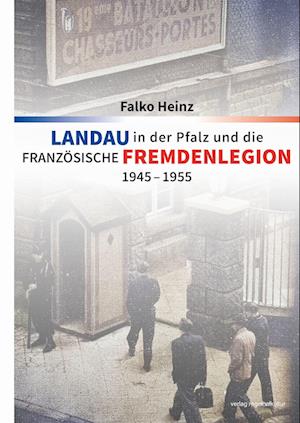 Cover for Falko Heinz · Landau in der Pfalz und die französische Fremdenlegion 1945–1955 (Book) (2023)