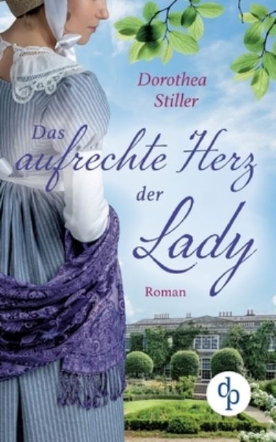 Das aufrechte Herz der Lady - Dorothea Stiller - Books - DP Verlag - 9783968176918 - April 23, 2021