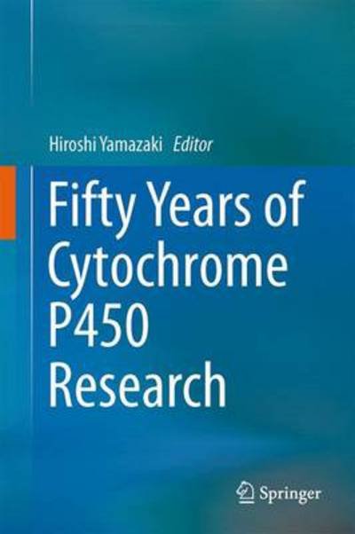 Hiroshi Yamazaki · Fifty Years of Cytochrome P450 Research (Hardcover Book) [2014 edition] (2014)