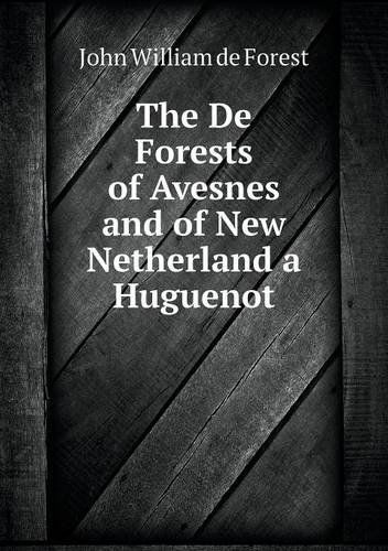 Cover for John William De Forest · The De Forests of Avesnes and of New Netherland a Huguenot (Paperback Book) (2013)