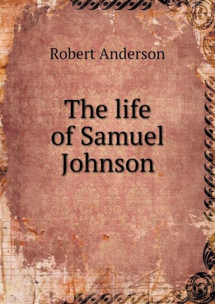 Cover for Robert Anderson · The Life of Samuel Johnson (Paperback Book) (2014)