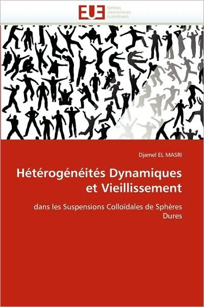 Cover for Djamel El Masri · Hétérogénéités Dynamiques et Vieillissement: Dans Les Suspensions Colloïdales De Sphères Dures (Paperback Book) [French edition] (2018)